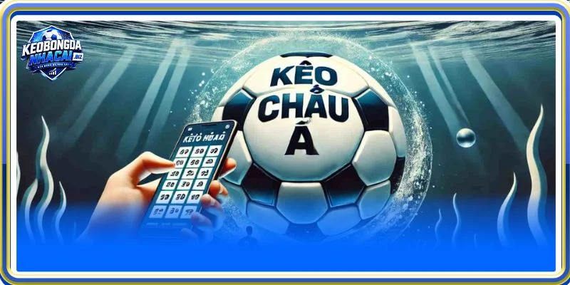 kèo trực tuyến vô cùng ưu ái kèo châu á với tỷ lệ cược hấp dẫn