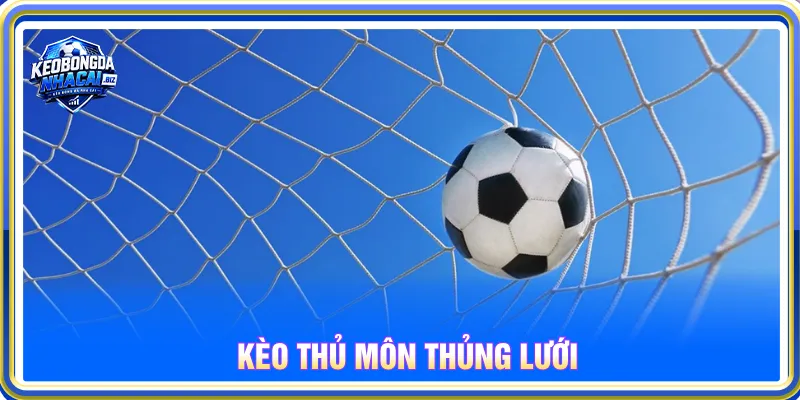 Kèo thủ môn thủng lưới