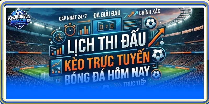Lịch Thi Đấu là chuyên mục được quan tâm hàng đầu bởi bạn đọc