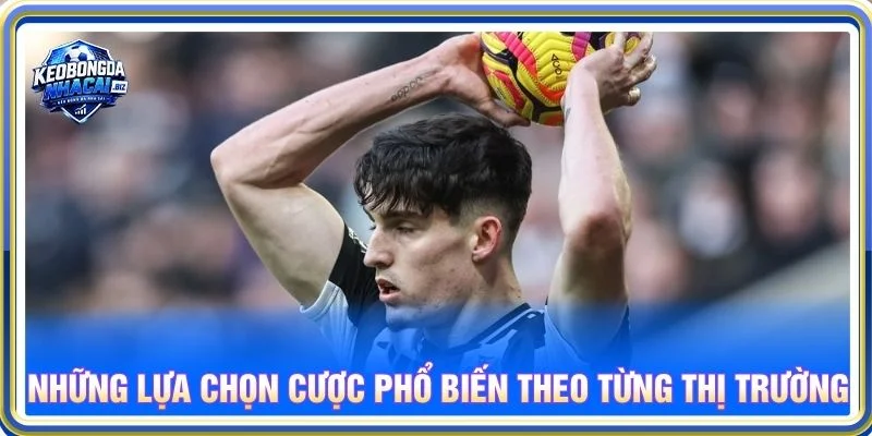 Những lựa chọn cược phổ biến theo từng thị trường