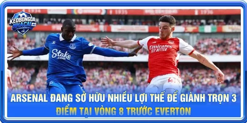 Arsenal đang sở hữu nhiều lợi thế để giành trọn 3 điểm tại vòng 8 trước Everton