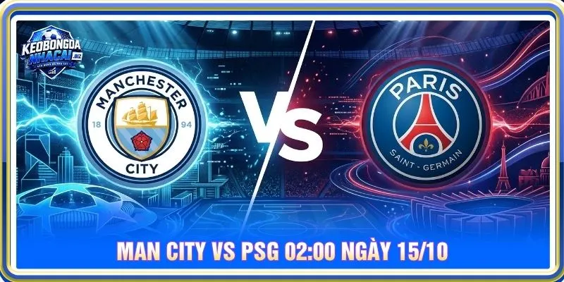 Soi kèo Man City vs PSG 02:00 ngày 15/10 - Champions League