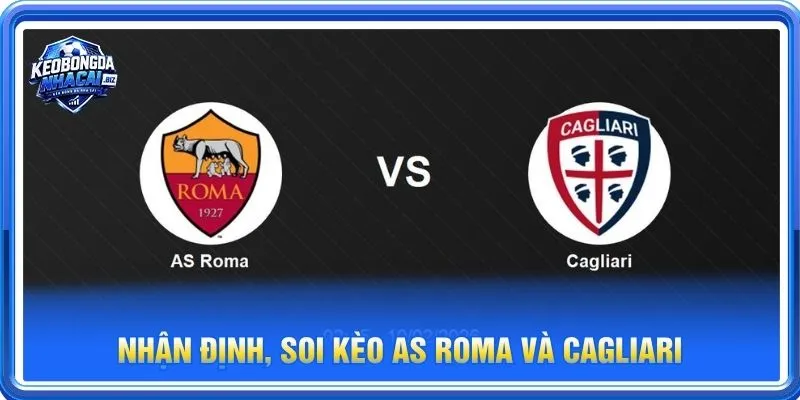  Nhận định chuyên sâu từ BLV Long Vũ về cặp trận AS Roma vs Cagliari