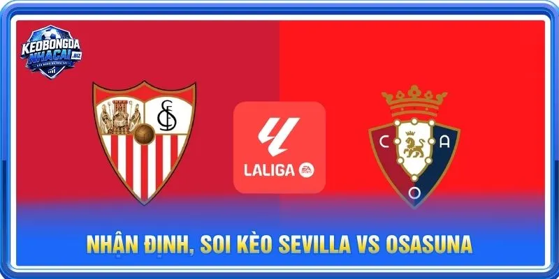 Nhận định chuyên sâu từ BLV Long Vũ về cặp trận Sevilla vs Osasuna