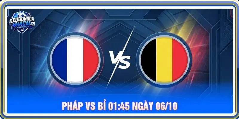 Soi kèo Pháp vs Bỉ 01:45 ngày 06/10 - Nations League