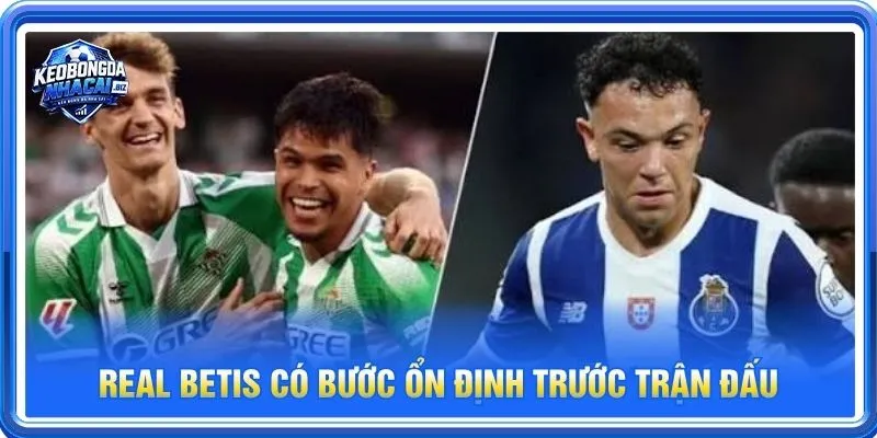 Real Betis đang có những bước ổn định thỏa đáng trước kèo đấu sắp tới