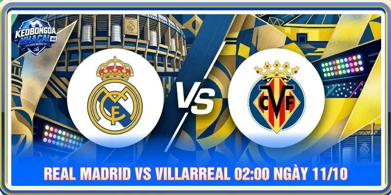 Soi kèo Real Madrid vs Villarreal 02:00 ngày 11/10 - La Liga