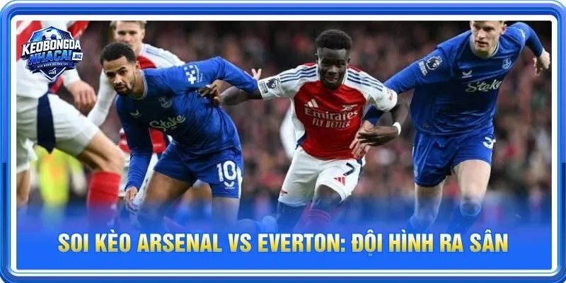 Cả Arsenal vs Everton đều sẽ cho những tính toán riêng cho trận ra sân 24/10