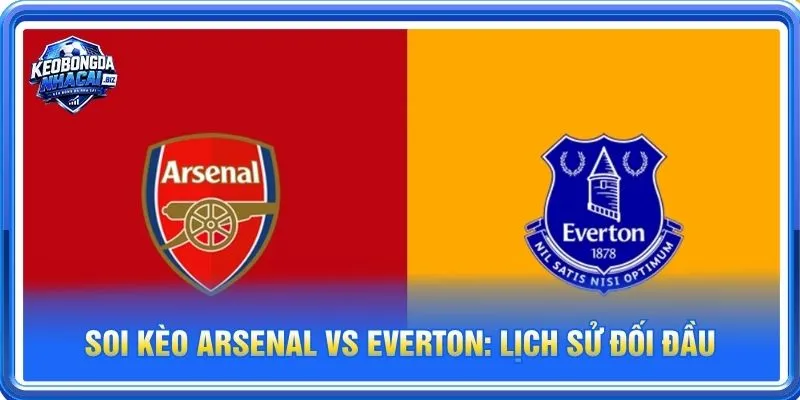 Lịch sử đối đầu Arsenal vs Everton nghiêng về Pháo thủ nhiều hơn