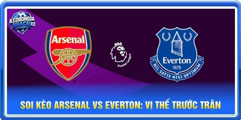 Soi kèo Arsenal vs Everton là cặp trận đáng theo dõi tại Vòng 8 Ngoại hạng Anh