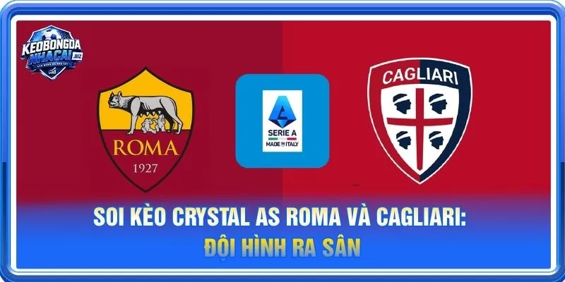 Cả AS Roma vs Cagliari đều sẽ cho những tính toán riêng cho trận ra sân 28/10