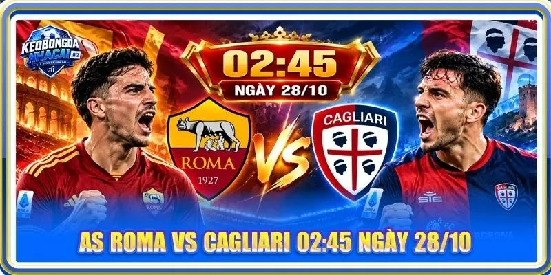 Nhận Định, Soi Kèo AS Roma Vs Cagliari - Lúc 02h45, 28/1