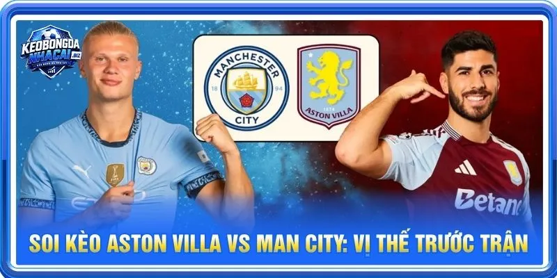 Soi kèo Aston Villa vs Man City là cặp trận đáng theo dõi vòng 8 Ngoại hạng Anh