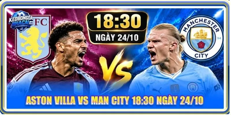Nhận Định, Soi Kèo Aston Villa Vs Man City - Lúc 18h30, 24/10