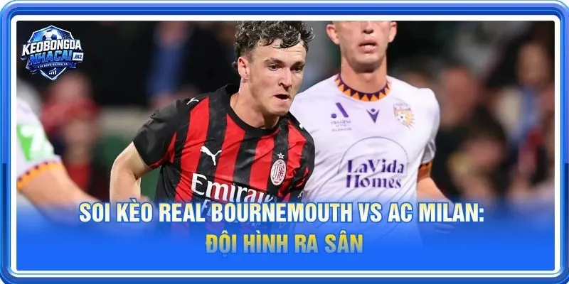 Cả Bournemouth vs Ac Milan đều sẽ cho những tính toán riêng cho trận ra sân 23/10