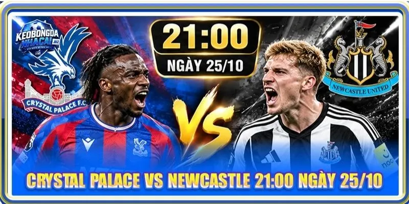 Nhận Định, Soi Kèo Crystal Palace Vs Newcastle - Lúc 21h00, 25/10