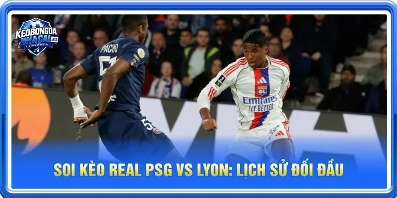 Lịch sử đối đầu PSG vs Lyon nghiêng về hẳn về phía PSG