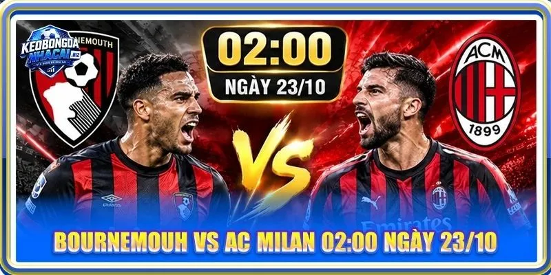 Nhận Định, Soi Kèo Bournemouth Vs Ac Milan - Lúc 02h00, 23/10