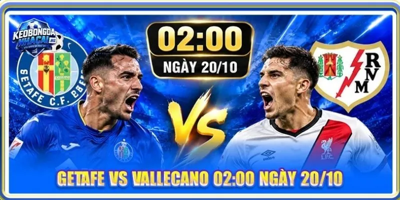 Nhận Định, Soi Kèo Getafe Vs Vallecano - Lúc 02h00, 20/10