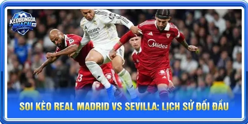 Lịch sử đối đầu Real Madrid vs Sevilla nghiêng về Sevilla nhiều hơn