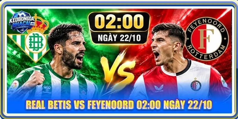 Nhận Định, Soi Kèo Real Betis Vs Feyenoord - Lúc 02h00, 22/10
