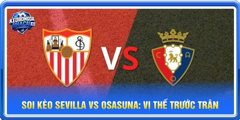 Soi kèo Sevilla vs Osasuna là cặp trận đáng theo dõi vòng 10 La Liga